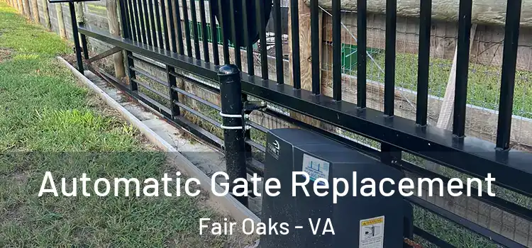Automatic Gate Replacement Fair Oaks - VA