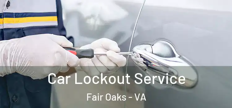 Car Lockout Service Fair Oaks - VA