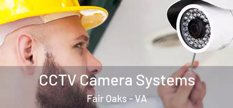 CCTV Camera Systems Fair Oaks - VA