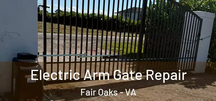 Electric Arm Gate Repair Fair Oaks - VA