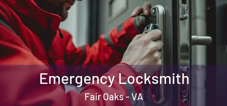  Emergency Locksmith Fair Oaks - VA
