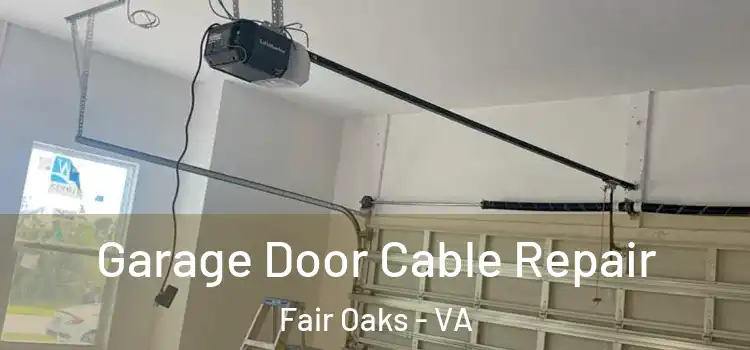 Garage Door Cable Repair Fair Oaks - VA