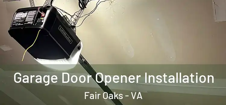  Garage Door Opener Installation Fair Oaks - VA