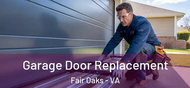  Garage Door Replacement Fair Oaks - VA
