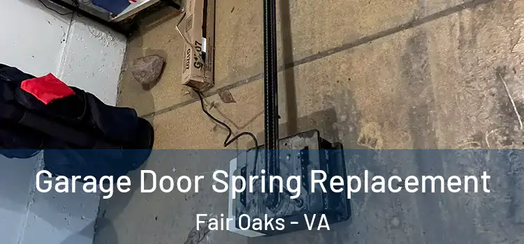  Garage Door Spring Replacement Fair Oaks - VA