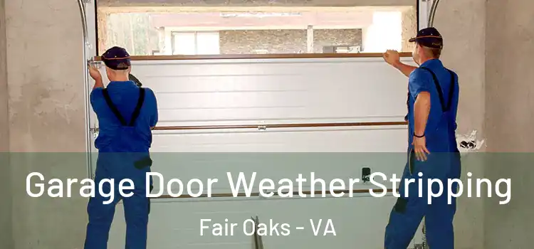  Garage Door Weather Stripping Fair Oaks - VA