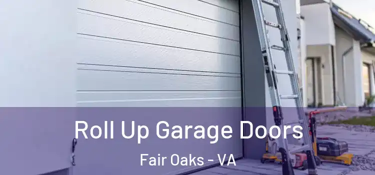  Roll Up Garage Doors Fair Oaks - VA